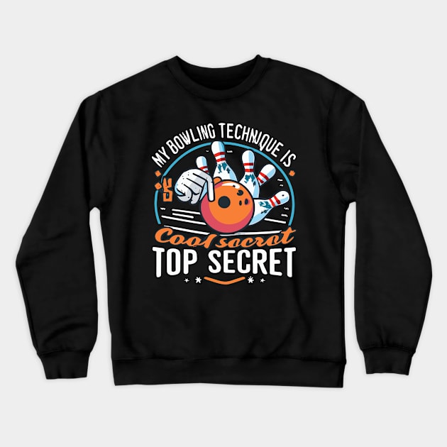 My Bowling Technique Is Top Secret Cool Bowling Bowler Crewneck Sweatshirt by CosmicCat